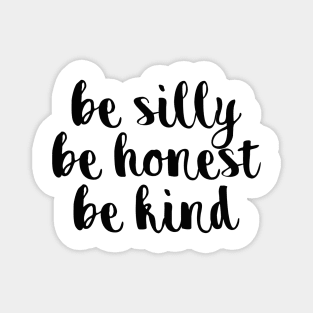 be silly be honest be kind Magnet