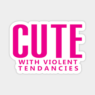 Cute with violent tendancies  (pink) Magnet