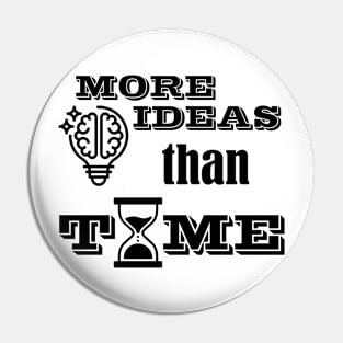 More ideas than time Pin