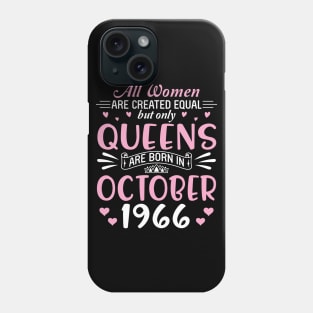 All Women Are Created Equal But Only Queens Are Born In October 1966 Happy Birthday 54 Years Old Me Phone Case