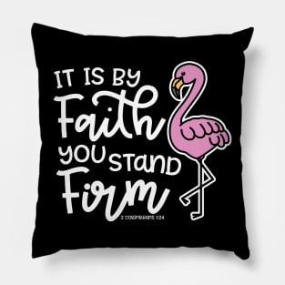 It Is By Faith You Stand Firm Christian Flamingo Pillow