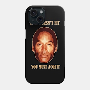 Oj Simpson - If It Doesn't Fit You Must Acquit Phone Case