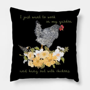 I just want to work in my garden and hang out with chickens Pillow