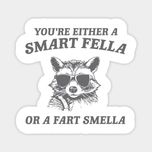 You're Either a Smart Fella or a Fart Smella - Unisex Magnet