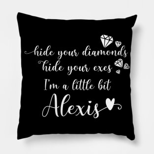 Hide Your Diamonds, Hide Your Exes, I'm a Little Bit Alexis - Alexis Rose Song from Schitt's Creek Pillow