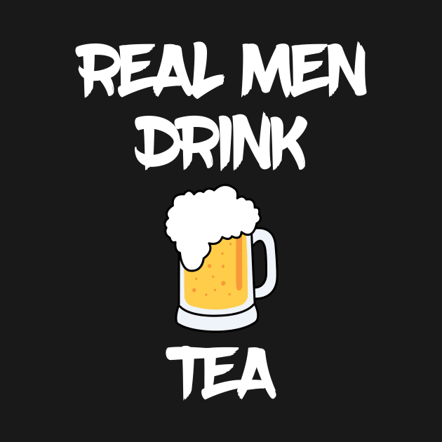 Real men drink tea funny beer by Mandz11