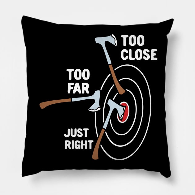 Too Close Too Far Just Right Axe Throwing Pillow by maxcode