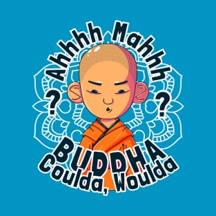 Buddha, Coulda, Woulda T-Shirt