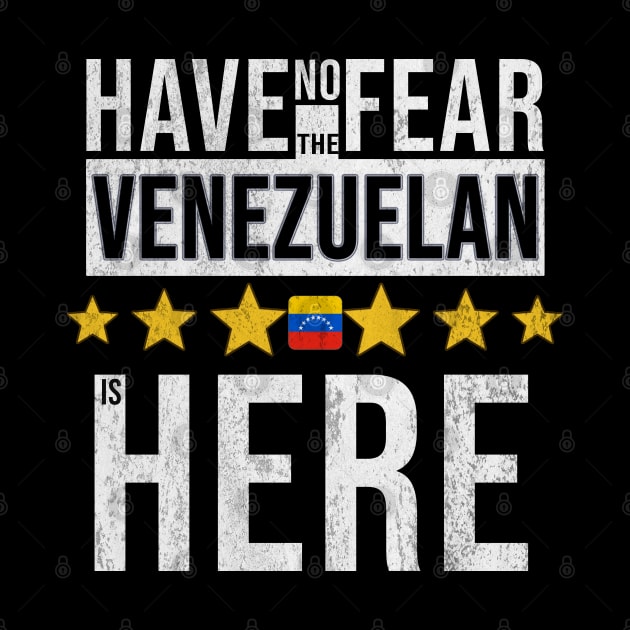 Have No Fear The Venezuelan Is Here - Gift for Venezuelan From Venezuela by Country Flags