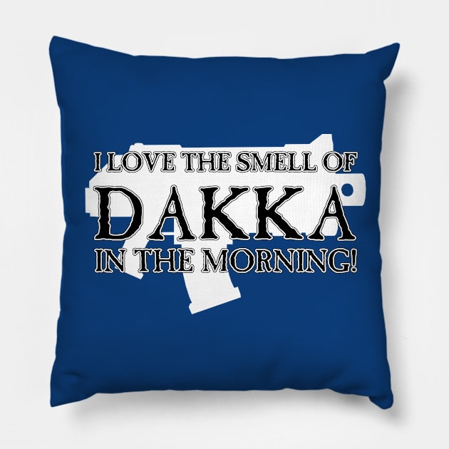 I Love the Smell of DAKKA in the Morning! Pillow by SimonBreeze