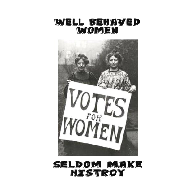 Well Behaved Women Seldom Make Waves by PaperMoonGifts