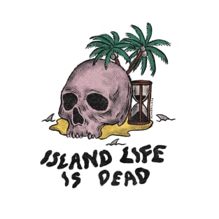 Island Life is Dead T-Shirt