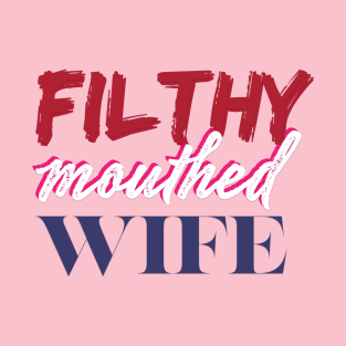 Filthy Mouthed Wife T-Shirt