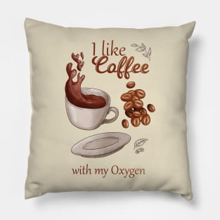 I like coffee with my oxygen Pillow
