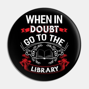 When in Doubt go to the Library Pin