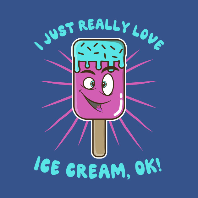 Disover I Just Really Love Ice Cream Ok - Ice Cream Face - T-Shirt