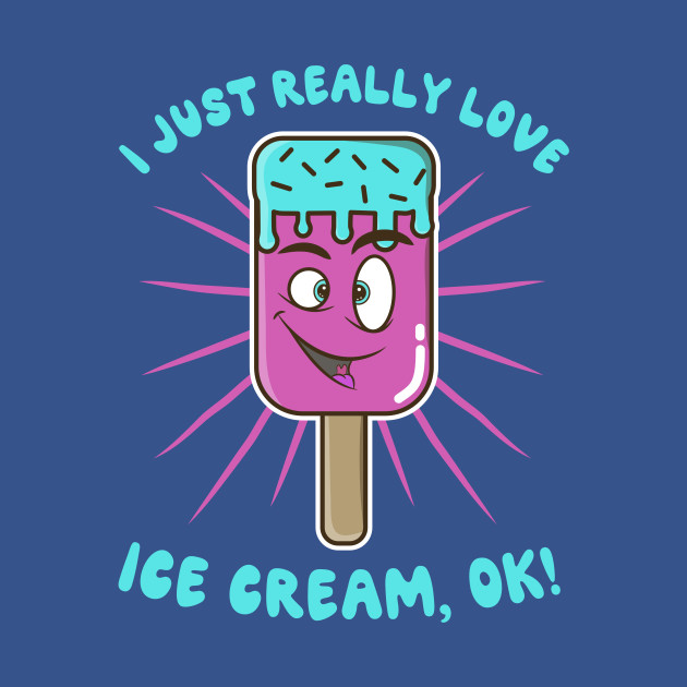 Discover I Just Really Love Ice Cream Ok - Ice Cream Face - T-Shirt