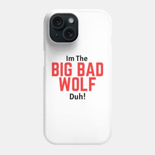 I'm the Big Bad Wolf, Duh! Phone Case