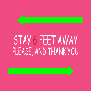 Stay 6 Feet Away Please, And Thank You T-Shirt