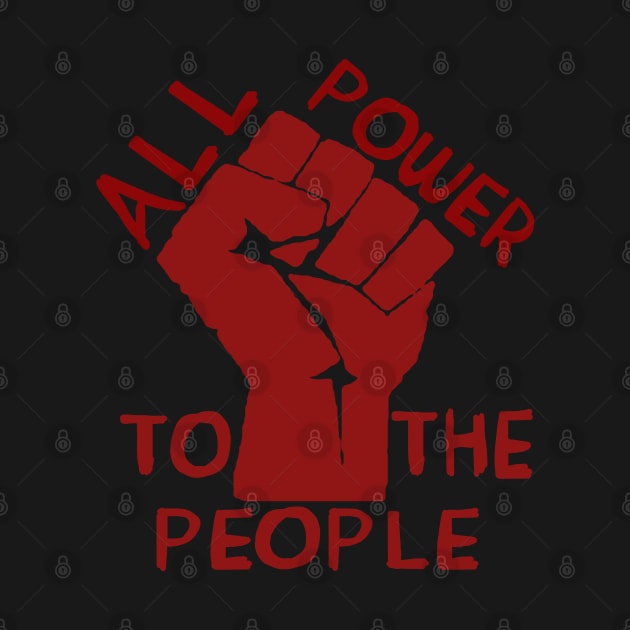 All Power To The People - Raised Fist, Leftist, Socialist, Communist, Anti Capitalist by SpaceDogLaika