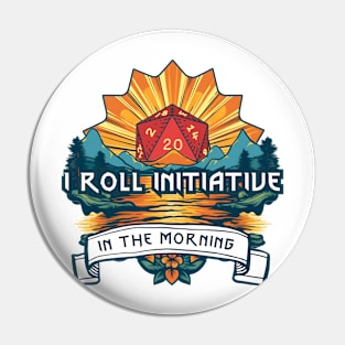 I Roll Initiative in the Morning - D20 - Funny RPG Pin