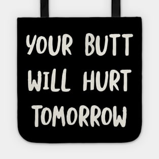 Your Butt Will Hurt Tomorrow Tote