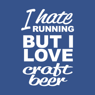 I hate running but I love craft beer T-Shirt