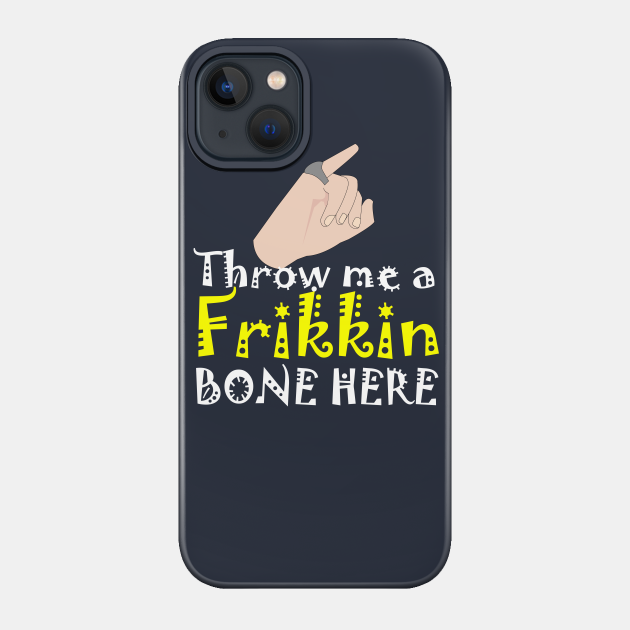 Throw me a Frikkin Bone Here - Austin Powers - Phone Case