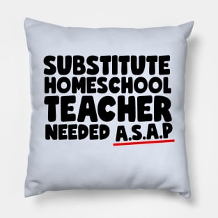 Substitute Homeschool Teacher Needed ASAP Funny Pillow