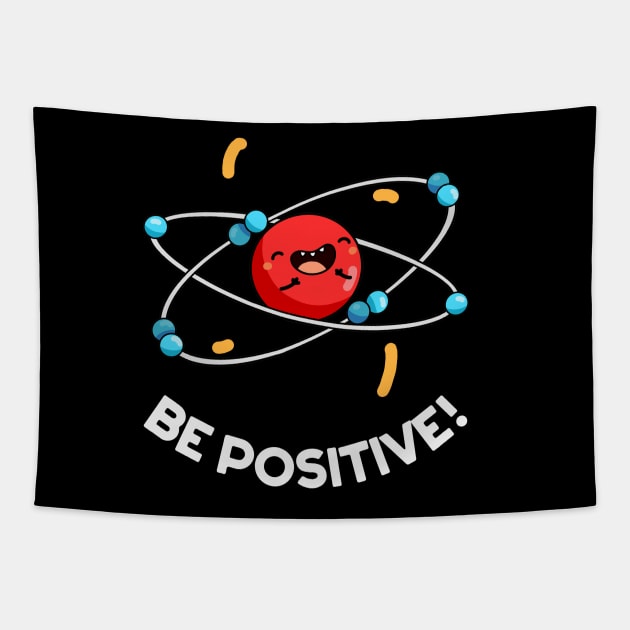 Be Positive Cute Physics Molecule Pun. Tapestry by punnybone