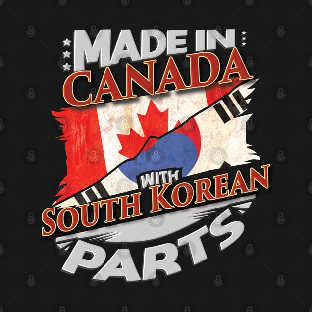 Made In Canada With South Korean Parts - Gift for South Korean From South Korea by Country Flags