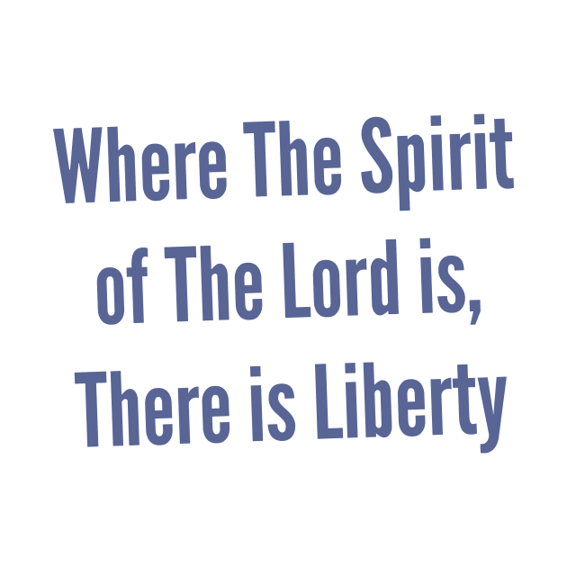 Liberty 2 Corinthians 3:17 The Spirit of The Lord Shirt by Terry With The Word