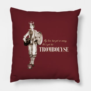 My love has got no money, He's got his Trombolyse Pillow