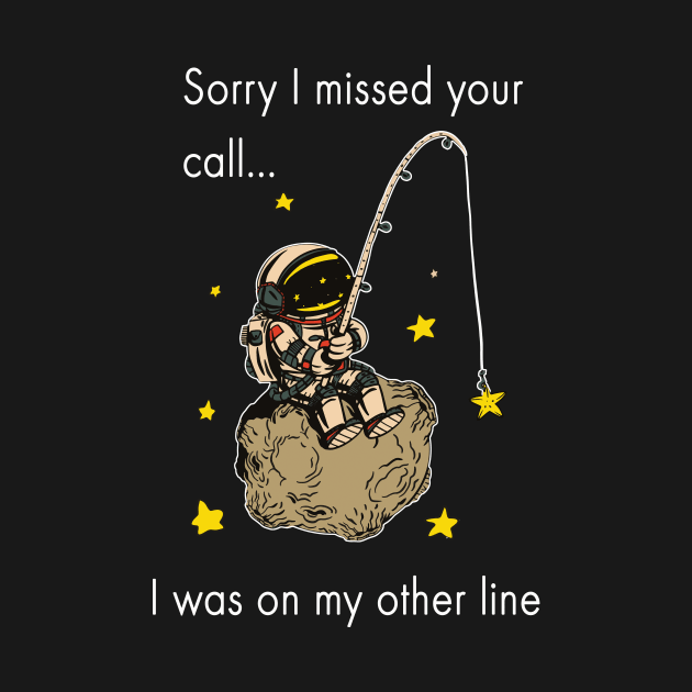 Sorry I missed Your Call I Was On My Other Line Fishing by Dogefellas