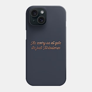 As scary as at gets it's just Turbulence Phone Case