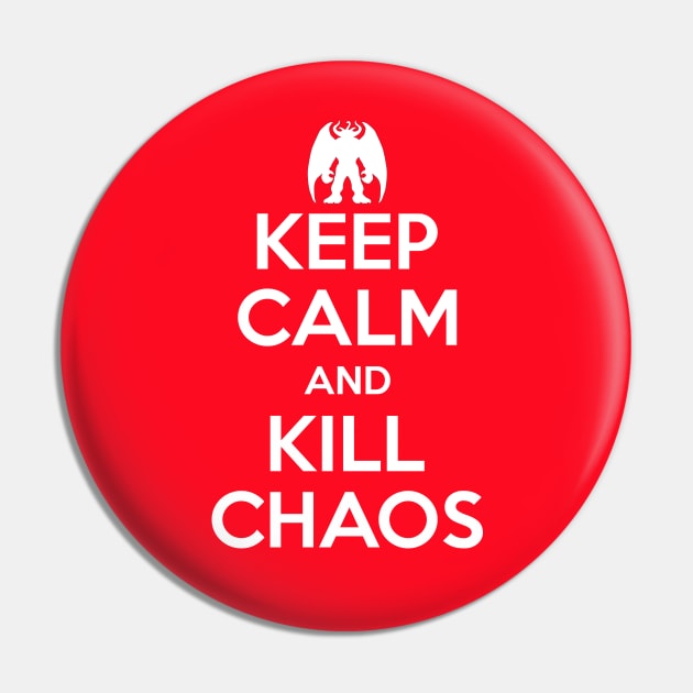 Keep Calm And Kill Chaos Pin by inotyler