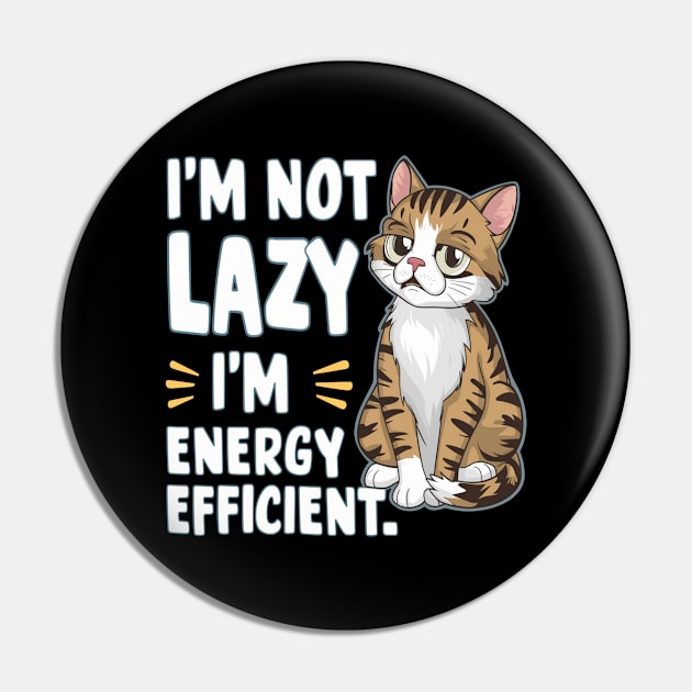 Sarcastic Cat " I'm Not Lazy, I'm Energy Efficient " Pin by Hunter_c4 "Click here to uncover more designs"