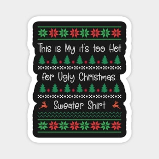 This My Too Hot for Ugly Christmas Sweater Shirt Magnet