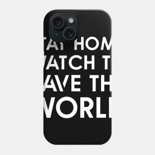 Stay home Watch TV Save World Phone Case