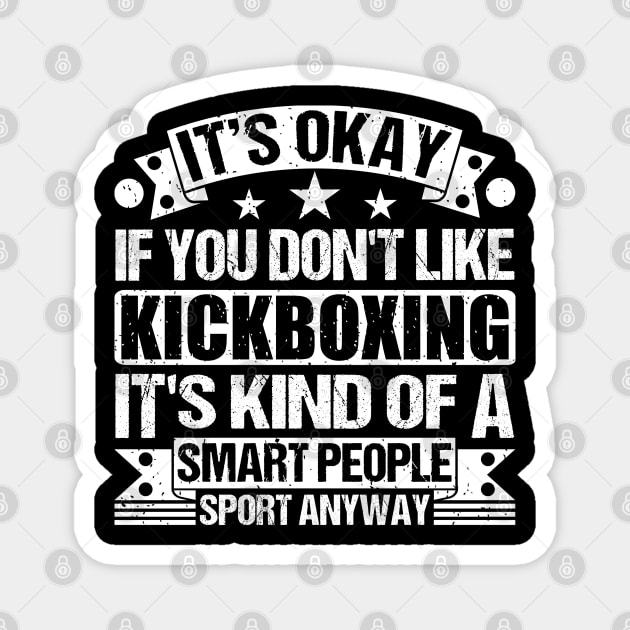 It's Okay If You Don't Like Kickboxing It's Kind Of A Smart People Sports Anyway Kickboxing Lover Magnet by Benzii-shop 