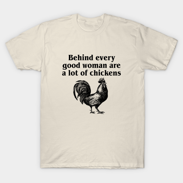 Behind every good woman are a lot of chickens - Chickens Lover - T ...