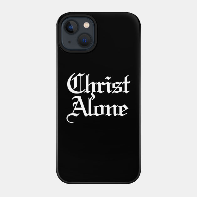 Christ Alone - Christ - Phone Case