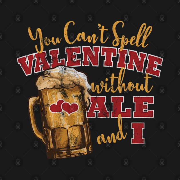 Funny Valentine Meme for Beer Lovers "You Can't Spell Valentine Without ALE and I" by SeaLAD