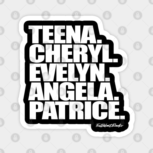 Teena. Cheryl. Evelyn. Angela. Patrice. Magnet by StrictlyDesigns