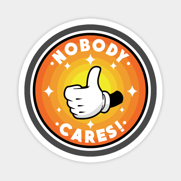 Nobody cares! Magnet by PaletteDesigns