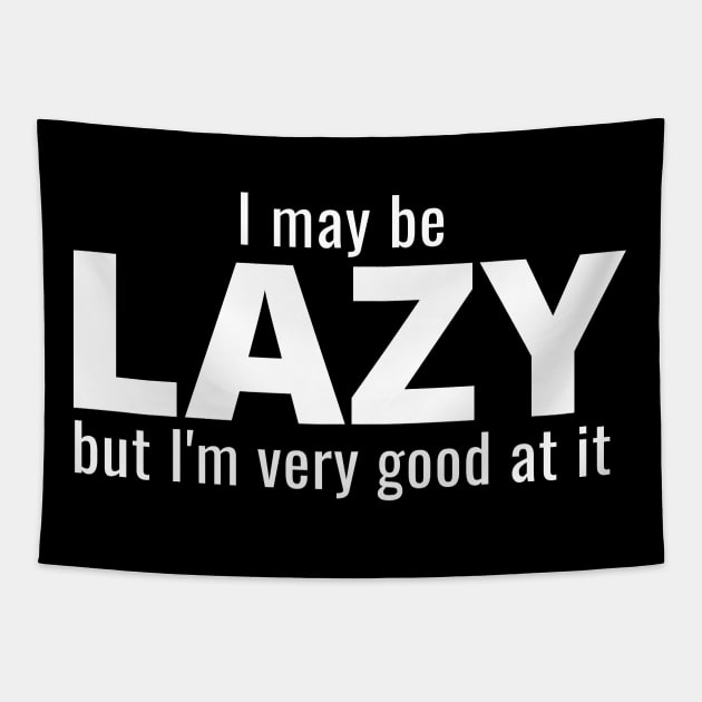 I May Be Lazy But I'm Very Good At It Tapestry by IndiPrintables