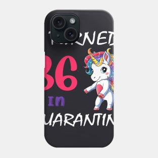 I Turned 36 in quarantine Cute Unicorn Phone Case