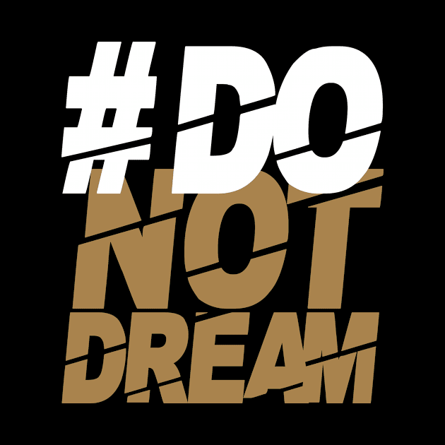 #Do | not dream by Die Designwerkstatt