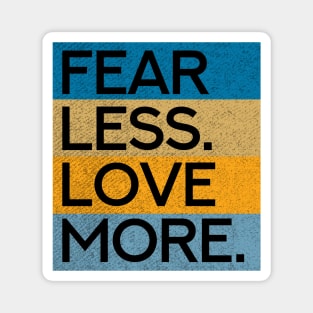 Fear Less Love More Magnet