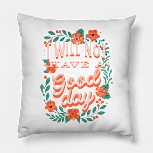 Will Not Have A Good Day Pillow